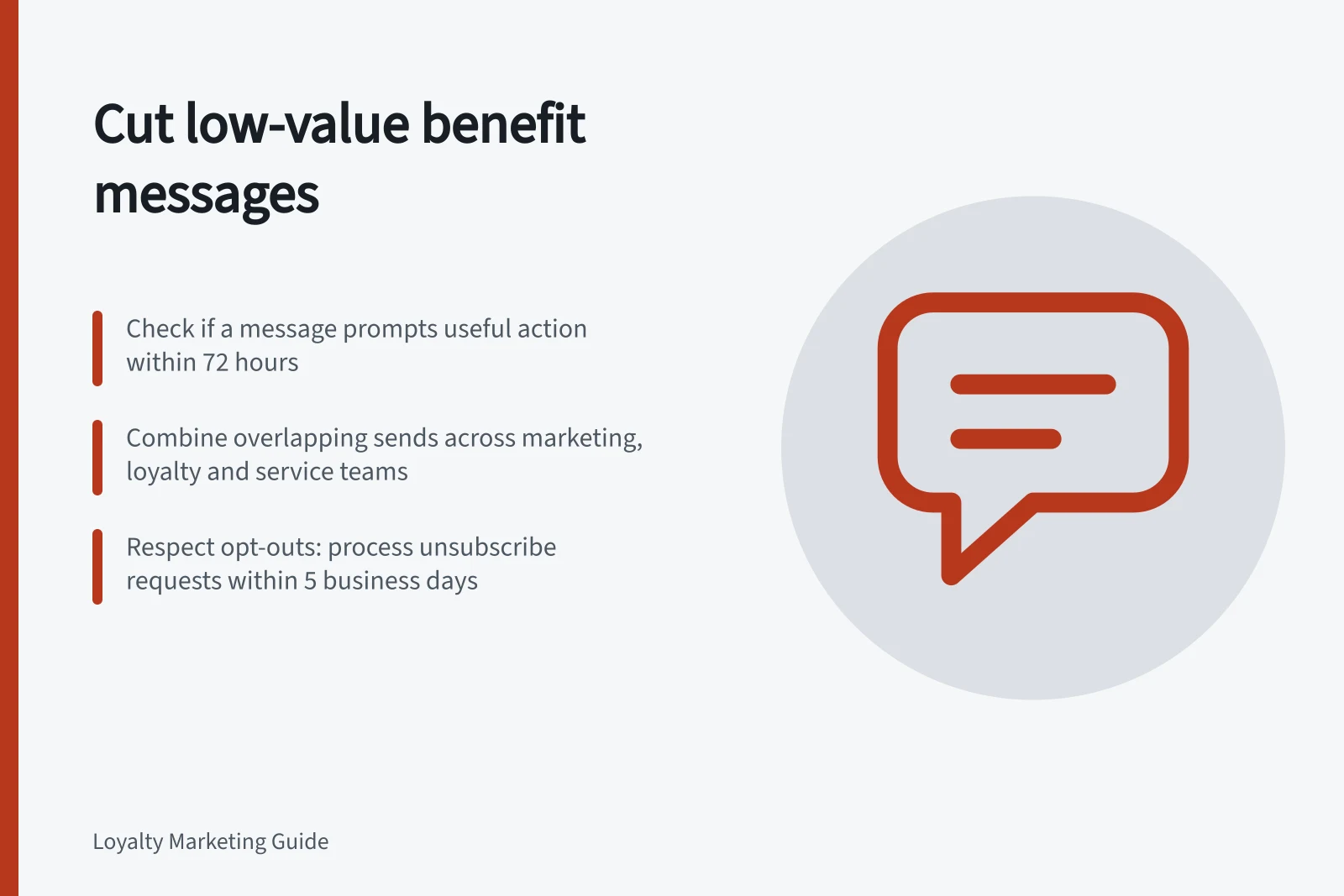 Cut low-value benefit messages: Check if a message prompts useful action within 72 hours; Combine overlapping sends across marketing, loyalty and service teams; Respect opt-outs: process unsubscribe requests within 5 business days