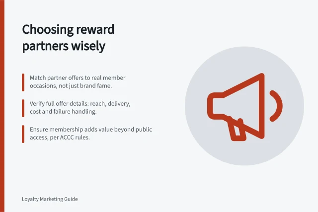 Choosing reward partners wisely: Match partner offers to real member occasions, not just brand fame.; Verify full offer details: reach, delivery, cost and failure handling.; Ensure membership adds value beyond public access, per ACCC rules. Choosing reward partners with complementary value