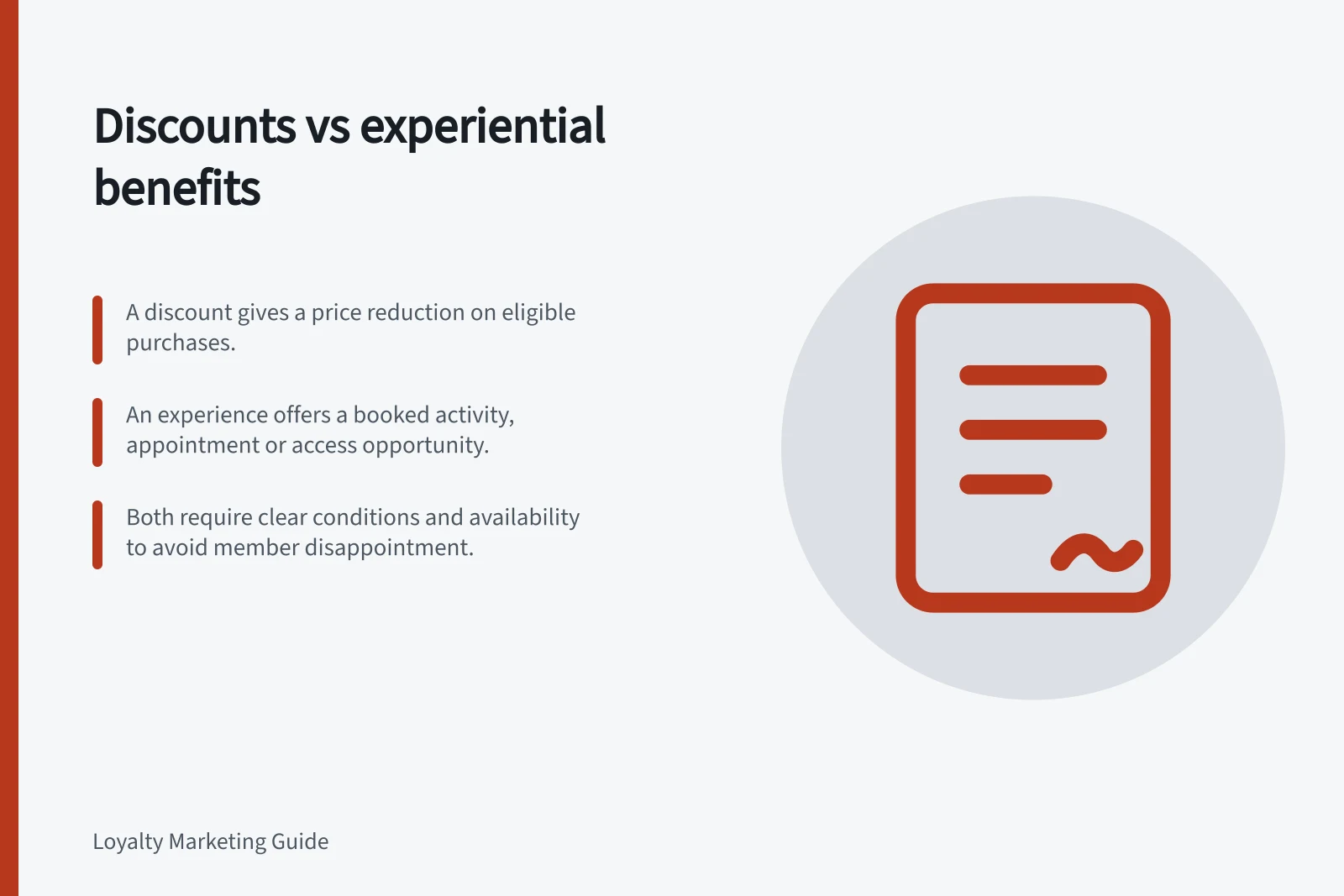 Discounts vs experiential benefits: A discount gives a price reduction on eligible purchases.; An experience offers a booked activity, appointment or access opportunity.; Both require clear conditions and availability to avoid member disappointment.