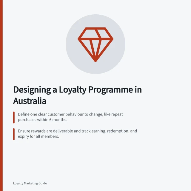 Designing a Loyalty Programme in Australia: Define one clear customer behaviour to change, like repeat purchases within 6 months.; Ensure rewards are deliverable and track earning, redemption, and expiry for all members.; Check that personal data collection aligns with the Australian Privacy Principles. Designing a customer loyalty programme