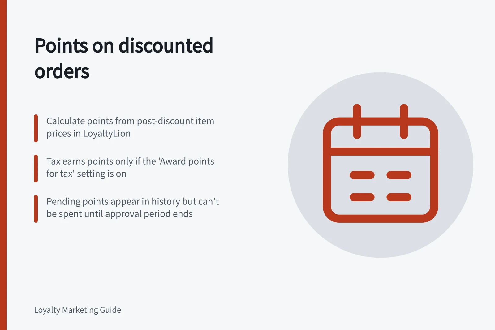 Points on discounted orders: Calculate points from post-discount item prices in LoyaltyLion; Tax earns points only if the 'Award points for tax' setting is on; Pending points appear in history but can't be spent until approval period ends