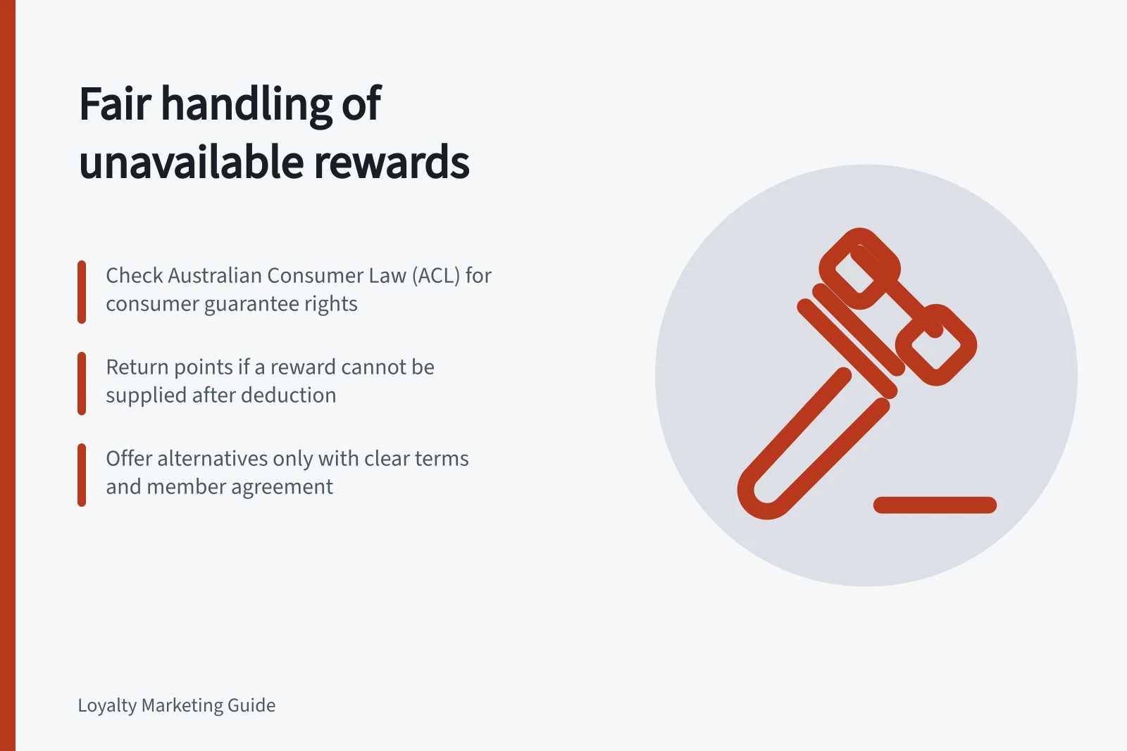 Fair handling of unavailable rewards: Check Australian Consumer Law (ACL) for consumer guarantee rights; Return points if a reward cannot be supplied after deduction; Offer alternatives only with clear terms and member agreement
