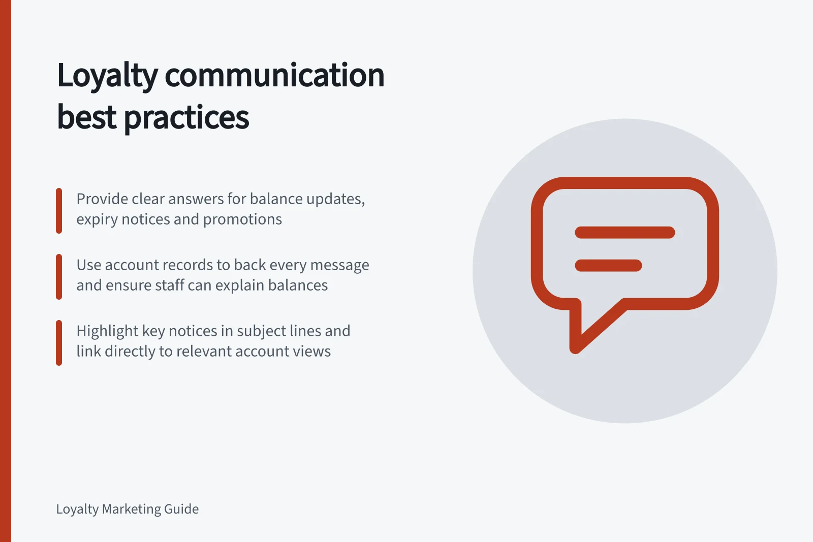 Loyalty communication best practices: Provide clear answers for balance updates, expiry notices and promotions; Use account records to back every message and ensure staff can explain balances; Highlight key notices in subject lines and link directly to relevant account views