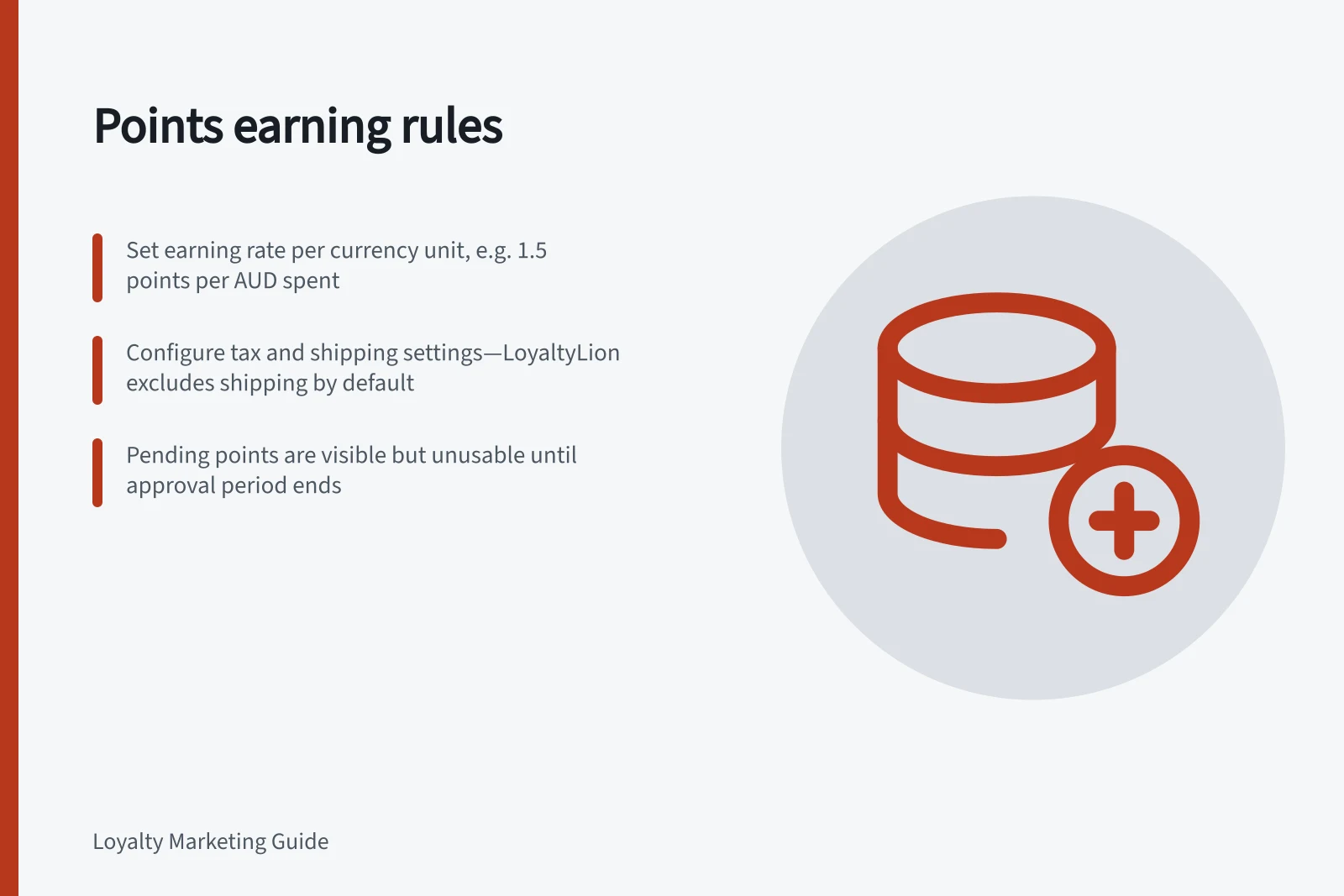 Points earning rules: Set earning rate per currency unit, e.g. 1.5 points per AUD spent; Configure tax and shipping settings—LoyaltyLion excludes shipping by default; Pending points are visible but unusable until approval period ends