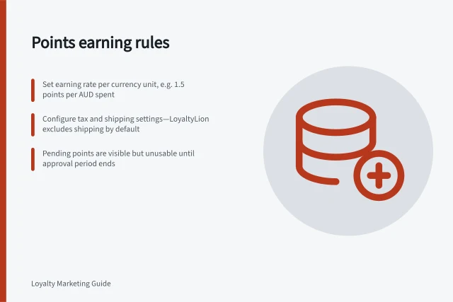 Points earning rules: Set earning rate per currency unit, e.g. 1.5 points per AUD spent; Configure tax and shipping settings—LoyaltyLion excludes shipping by default; Pending points are visible but unusable until approval period ends. Points earning rules