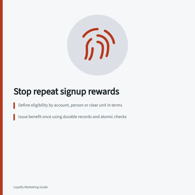 Stop repeat signup rewards: Define eligibility by account, person or clear unit in terms; Issue benefit once using durable records and atomic checks; Review disputes with rate limits and manual review where needed. Preventing repeated signup incentives