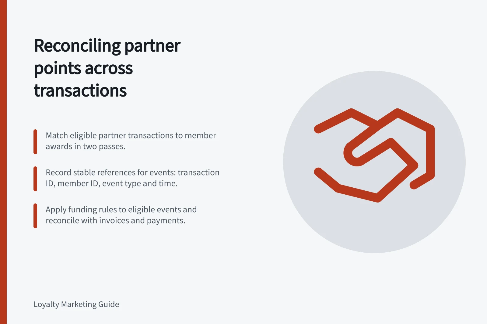 Reconciling partner points across transactions: Match eligible partner transactions to member awards in two passes.; Record stable references for events: transaction ID, member ID, event type and time.; Apply funding rules to eligible events and reconcile with invoices and payments.