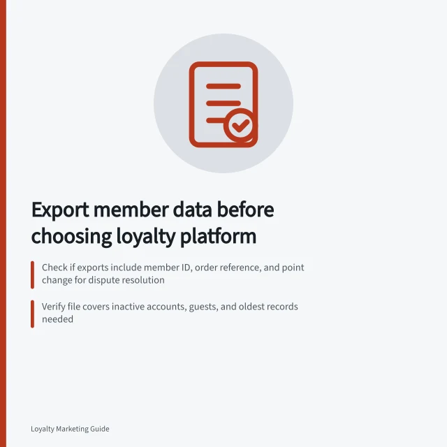 Export member data before choosing loyalty platform: Check if exports include member ID, order reference, and point change for dispute resolution; Verify file covers inactive accounts, guests, and oldest records needed; Confirm fields like spendable points and redemption status are included in sample exports. Reviewing member data export before selecting a platform