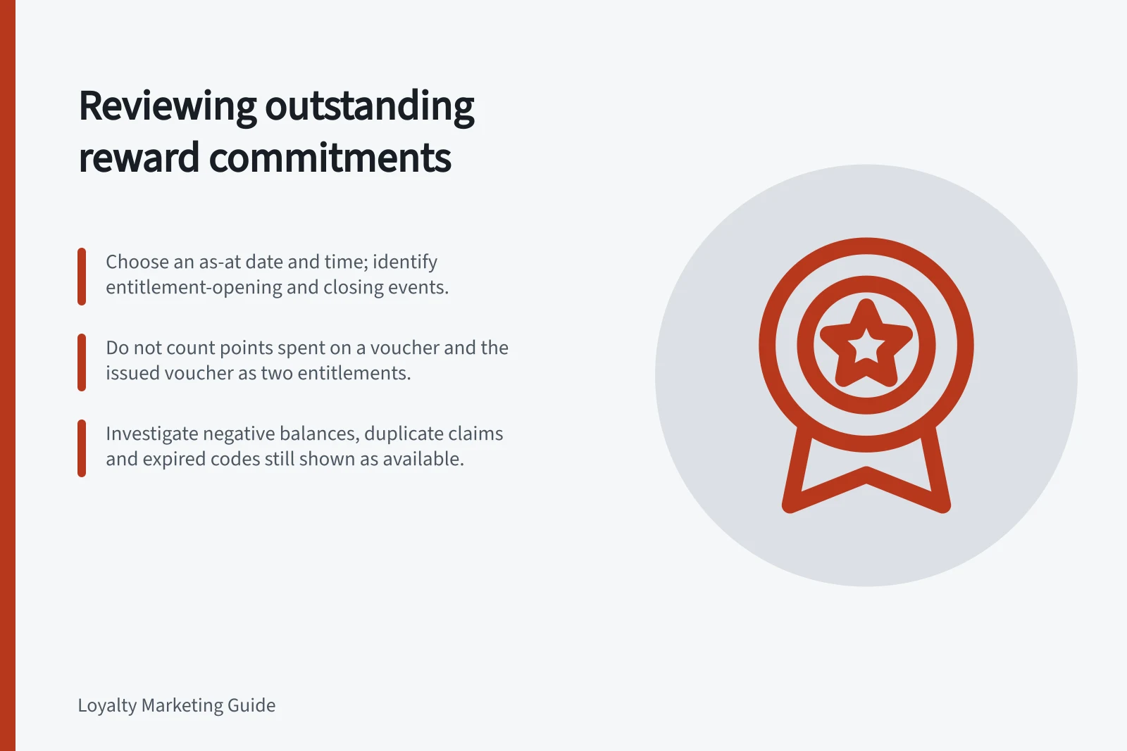 Reviewing outstanding reward commitments: Choose an as-at date and time; identify entitlement-opening and closing events.; Do not count points spent on a voucher and the issued voucher as two entitlements.; Investigate negative balances, duplicate claims and expired codes still shown as available.