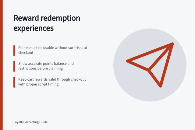 Reward redemption experiences: Points must be usable without surprises at checkout; Show accurate points balance and restrictions before claiming; Keep cart rewards valid through checkout with proper script timing. Reward redemption experiences